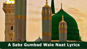 A Sabz Gumbad Wale Naat Lyrics Naat Khawan